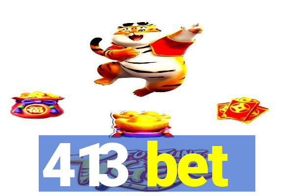 413 bet